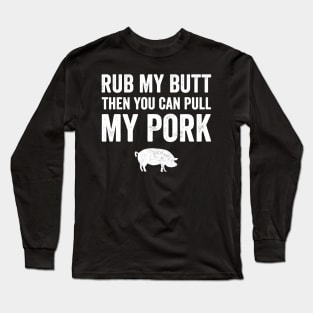 Rub my butt the you can pull my pork Long Sleeve T-Shirt